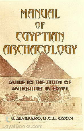 Manual of Egyptian Archaeology and Guide to the Study of Antiquities in Egypt by Gaston Maspero