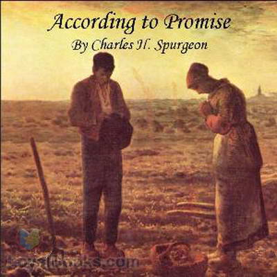 According to Promise, or The Lord’s Method of Dealing with His Chosen People by Charles H. Spurgeon