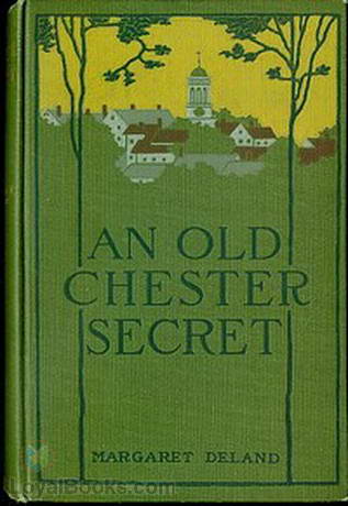 An Old Chester Secret by Margaret Wade Campbell Deland