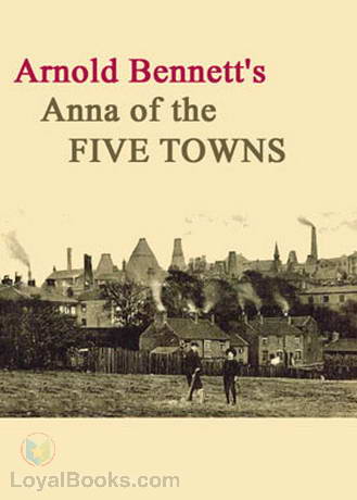 Anna of the Five Towns by Arnold Bennett