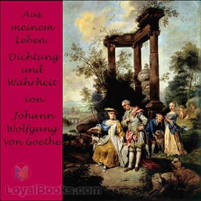 Aus meinem Leben. Dichtung und Wahrheit by Unknown