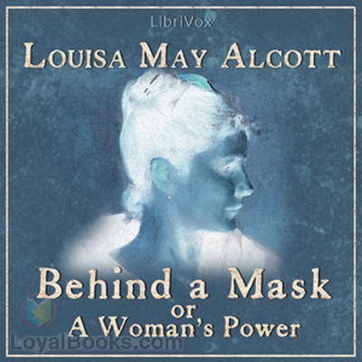 Behind a Mask, or a Woman's Power by Louisa May Alcott