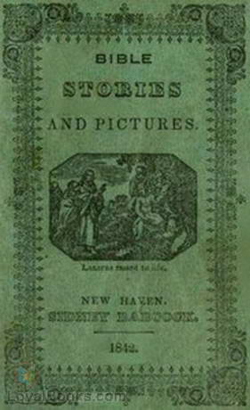 Bible Stories and Pictures From the Old and New Testaments by Anonymous