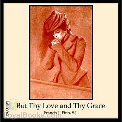 But Thy Love and Thy Grace by Francis J. Finn