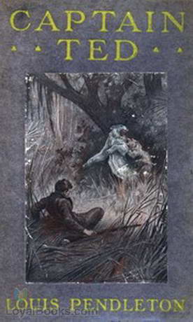 Captain Ted A Boy's Adventures Among Hiding Slackers in the Great Georgia Swamp by Louis Pendleton