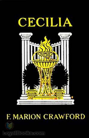 Cecilia A Story of Modern Rome by F. Marion Crawford
