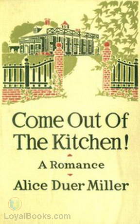 Come Out of the Kitchen! A Romance by Alice Duer Miller