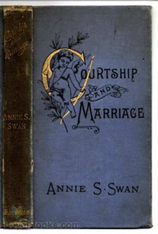 Courtship and Marriage And the Gentle Art of Home-Making by Annie S. Swan