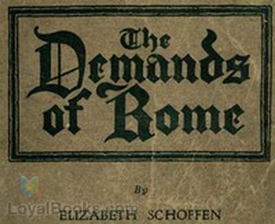 The Demands of Rome Her Own Story of Thirty-One Years as a Sister of Charity in the Order of the Sisters of Charity of Providence of the Roman Catholic Church by Elizabeth Schoffen