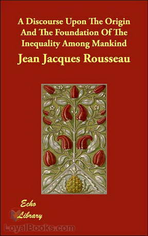 A Discourse Upon the Origin and the Foundation of the Inequality Among Mankind by Jean-Jacques Rousseau
