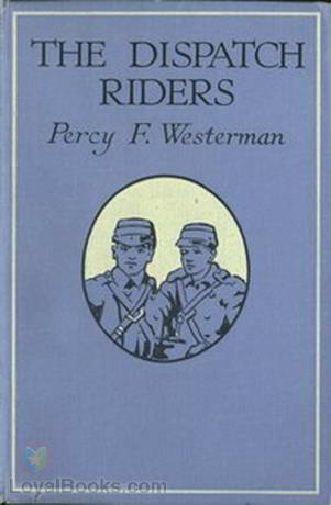 The Dispatch-Riders The Adventures of Two British Motor-cyclists in the Great War by Percy F. Westerman