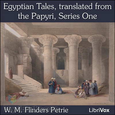 Egyptian Tales, translated from the Papyri, Series One by W. M. Flinders Petrie