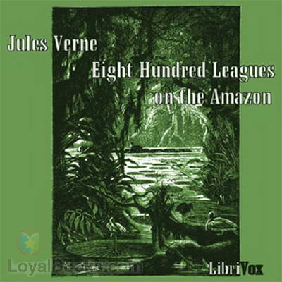 Eight Hundred Leagues on the Amazon by Jules Verne