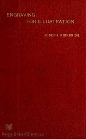 Engraving for Illustration Historical and Practical Notes by Joseph Kirkbride