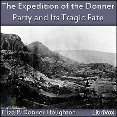 The Expedition of the Donner Party and Its Tragic Fate by Eliza P. Donner Houghton