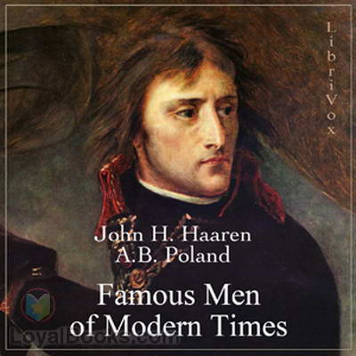 Famous Men of Modern Times by John H. Haaren and A.B. Poland