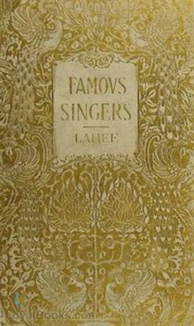 Famous Singers of To-day and Yesterday by Henry Charles Lahee