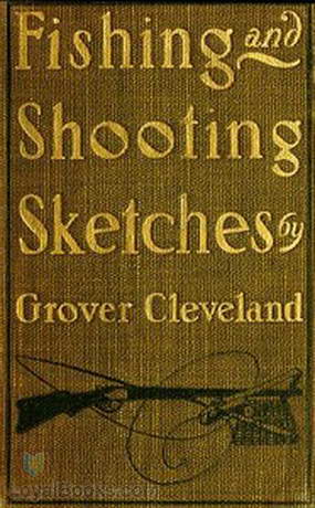 Fishing and Shooting Sketches by Grover Cleveland