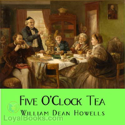 Five O'Clock Tea by William Dean Howells