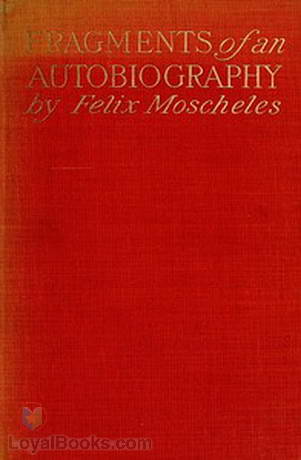 Fragments of an Autobiography by Felix Moscheles