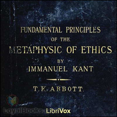 Fundamental Principles of the Metaphysic of Morals by Immanuel Kant