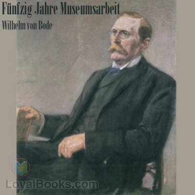 Fünfzig Jahre Museumsarbeit by Wilhelm von Bode