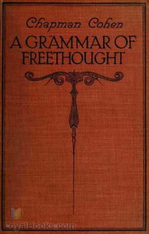 A Grammar of Freethought by Chapman Cohen