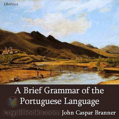 A Brief Grammar of the Portuguese Language by John Casper Branner