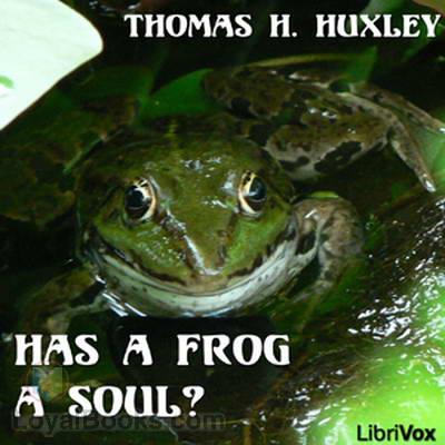 Has a Frog a Soul? by Thomas Henry Huxley