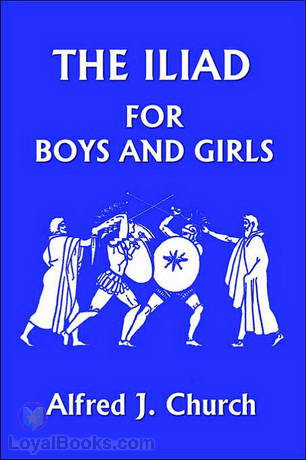 The Iliad for Boys and Girls by Alfred J. Church