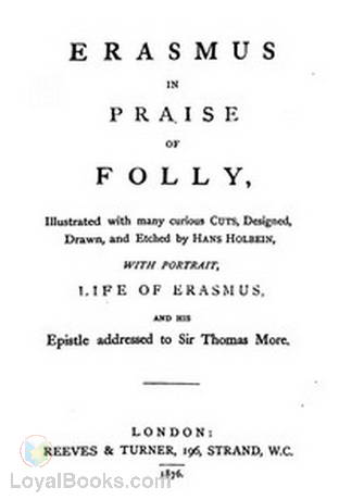 In Praise of Folly Illustrated with Many Curious Cuts by Desiderius Erasmus