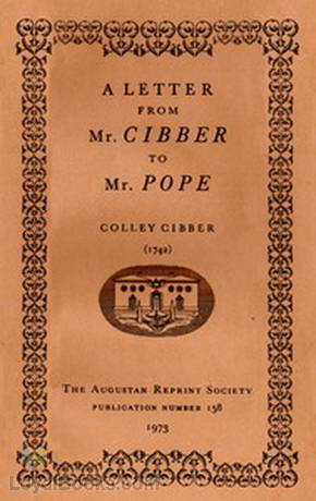 A Letter from Mr. Cibber to Mr. Pope by Colley Cibber
