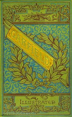 The Life and Public Services of James A. Garfield Twentieth President of the United States. by Emma Elizabeth Brown