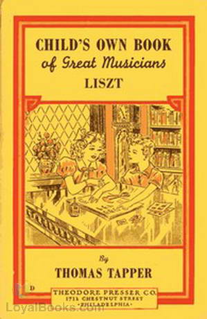 Liszt : The Story of a Boy Who Became a Great Pianist and Teacher by Thomas Tapper