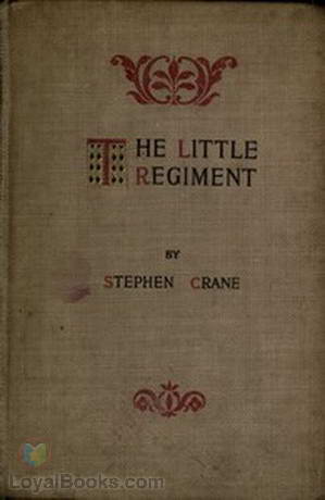 The Little Regiment And Other Episodes of the American Civil War by Stephen Crane
