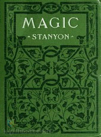 Magic In which are given clear and concise explanations of all the well-known illusions as well as many new ones. by Ellis Stanton