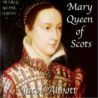 Mary Queen of Scots by Jacob Abbott