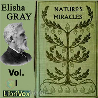 Nature's Miracles: Familiar Talks on Science by Elisha Gray