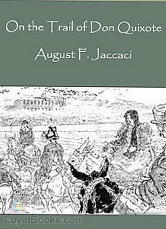 On the Trail of Don Quixote, Being a Record of Rambles in the Ancient Province of La Mancha by August F. Jaccaci