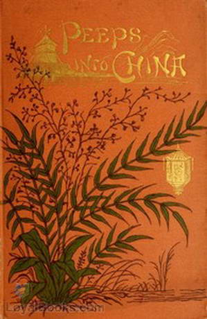 Peeps Into China Or: The Missionary's Children by Eliza Caroline Phillips