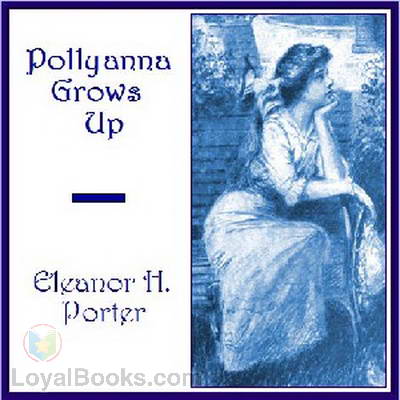 Pollyanna Grows Up by Eleanor H. Porter
