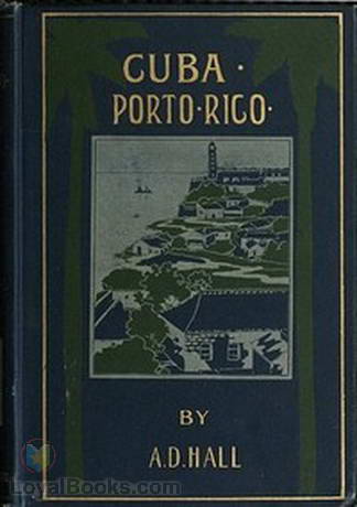 Porto Rico Its History, Products and Possibilities... by Arthur D. Hall