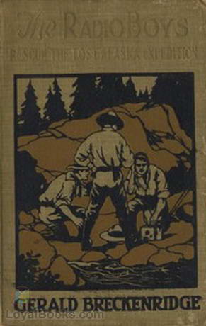 The Radio Boys Rescue the Lost Alaska Expedition by Gerald Breckenridge