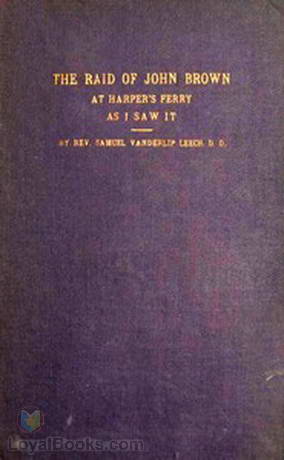 The Raid of John Brown at Harper's Ferry as I Saw It by Samuel Vanderlip Leech