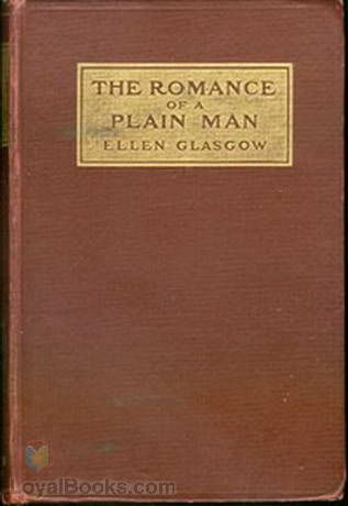 The Romance of a Plain Man by Ellen Anderson Gholson Glasgow