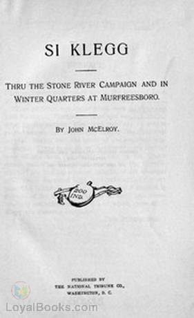 Si Klegg, Book 2 Thru The Stone River Campaign And In Winter Quarters At Murfreesboro by John McElroy