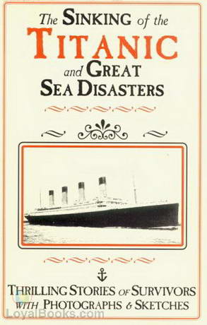 The Sinking of the Titanic and Great Sea Disasters by Logan Marshall