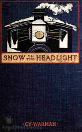 Snow on the Headlight A Story of the Great Burlington Strike by Cy Warman