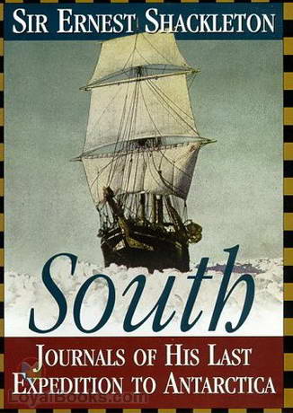 South! The Story of Shackleton's Last Expedition 1914-1917 by Ernest Shackleton