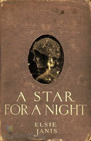 A Star for a Night A Story of Stage Life by Elsie Janis